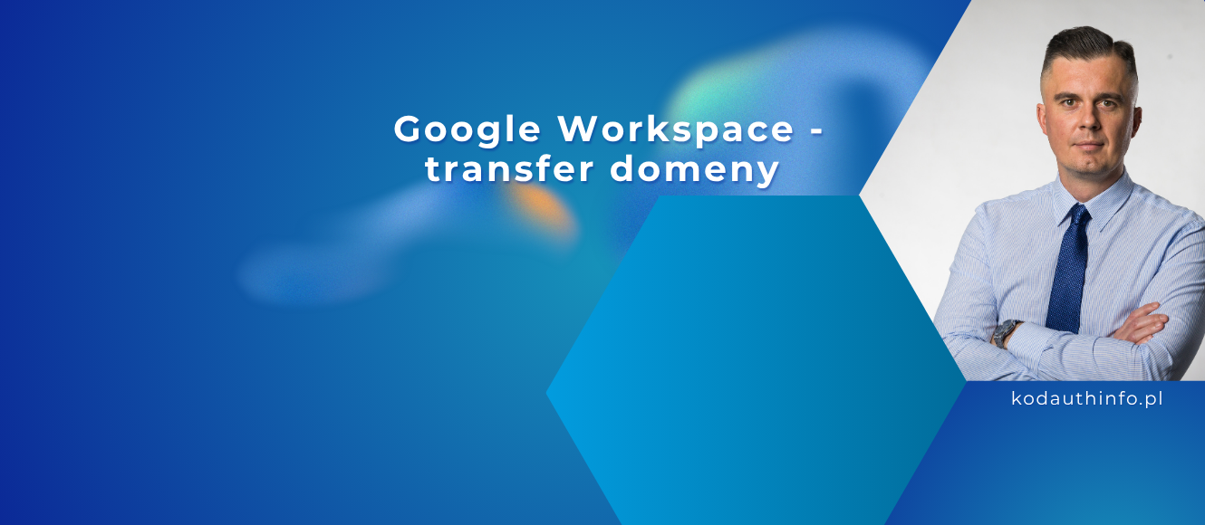 Domena w Google Workspace – czym muszę transferować domenę do obsługi poczty Google?